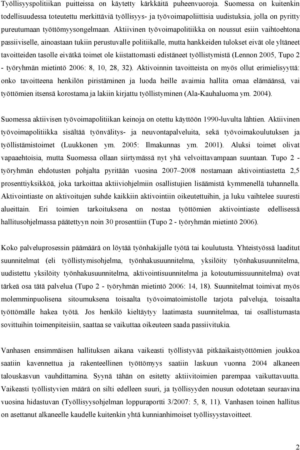 Aktvnen työvomapoltkka on noussut esn vahtoehtona passvselle, anoastaan tukn perustuvalle poltkalle, mutta hankkeden tulokset evät ole yltäneet tavotteden tasolle evätkä tomet ole kstattomast