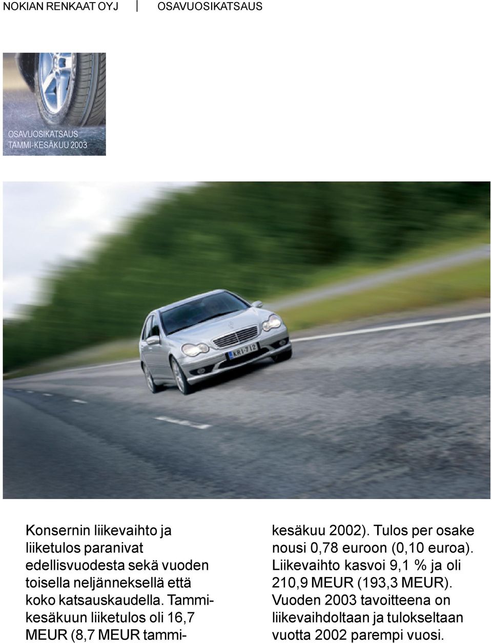 Tammikesäkuun liiketulos oli 16,7 MEUR (8,7 MEUR tammikesäkuu 2002).