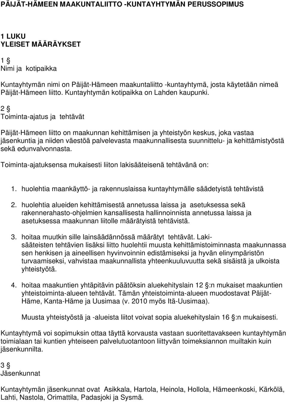 2 Toiminta-ajatus ja tehtävät Päijät-Hämeen liitto on maakunnan kehittämisen ja yhteistyön keskus, joka vastaa jäsenkuntia ja niiden väestöä palvelevasta maakunnallisesta suunnittelu- ja