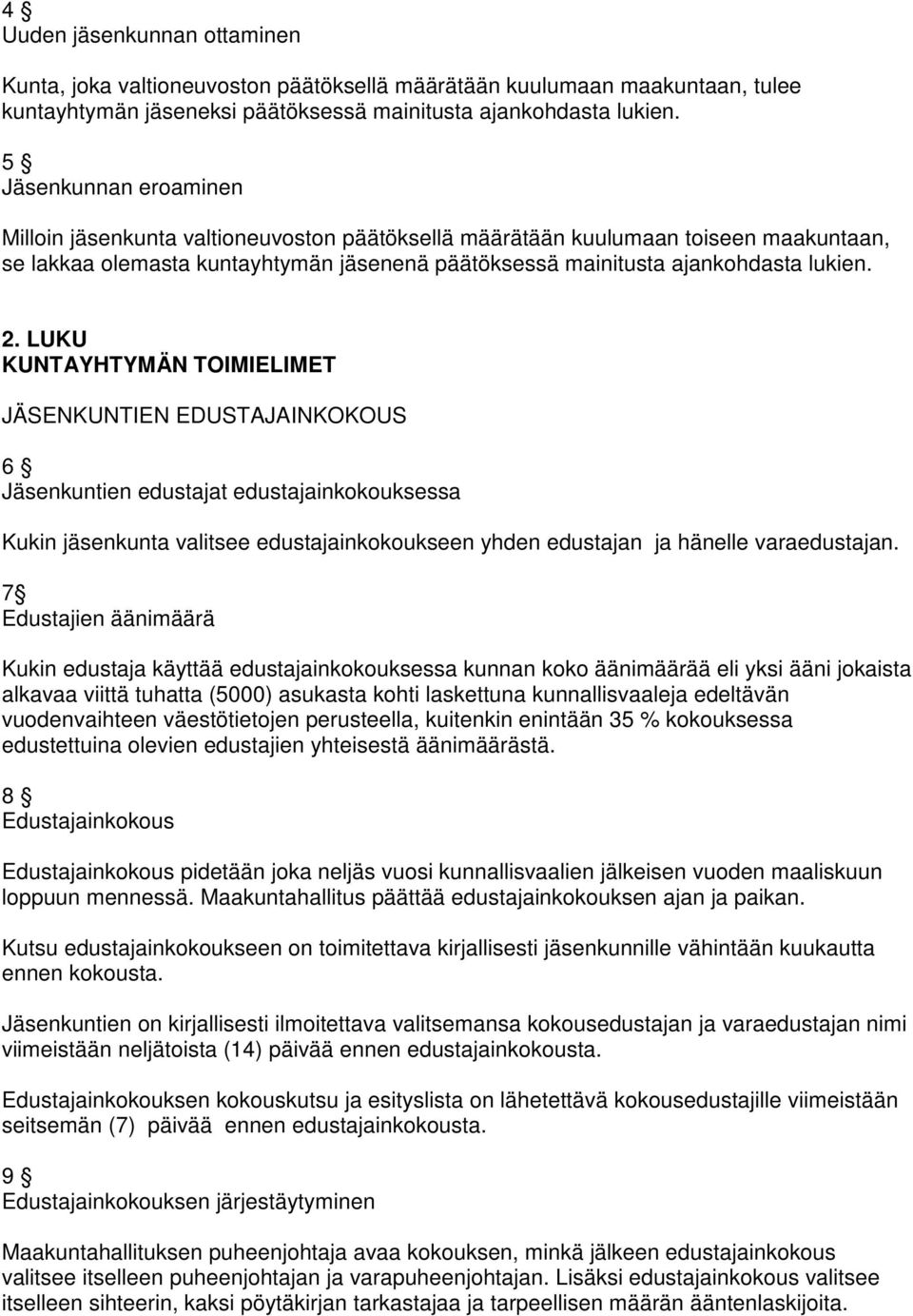 LUKU KUNTAYHTYMÄN TOIMIELIMET JÄSENKUNTIEN EDUSTAJAINKOKOUS 6 Jäsenkuntien edustajat edustajainkokouksessa Kukin jäsenkunta valitsee edustajainkokoukseen yhden edustajan ja hänelle varaedustajan.