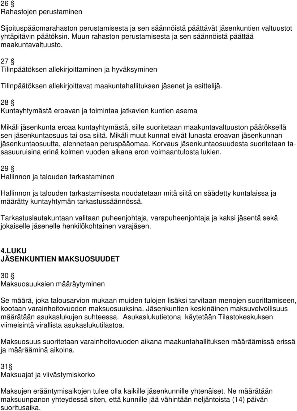 27 Tilinpäätöksen allekirjoittaminen ja hyväksyminen Tilinpäätöksen allekirjoittavat maakuntahallituksen jäsenet ja esittelijä.