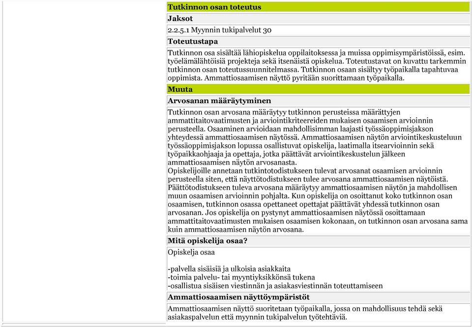 Ammattiosaamisen näyttö pyritään suorittamaan työpaikalla.