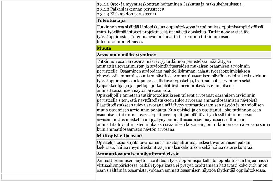 Muuta Arvosanan määräytyminen Tutkinnon osan arvosana määräytyy tutkinnon perusteissa määrättyjen ammattitaitovaatimusten ja arviointikriteereiden mukaisen osaamisen arvioinnin perusteella.