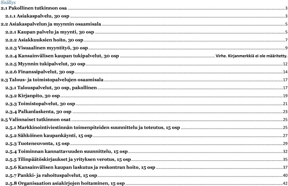 .. 14 2.3 Talous- ja toimistopalvelujen osaamisala... 17 2.3.1 Talouspalvelut, 30 osp, pakollinen... 17 2.3.2 Kirjanpito, 30 osp... 19 2.3.3 Toimistopalvelut, 30 osp... 21 2.3.4 Palkanlaskenta, 30 osp.