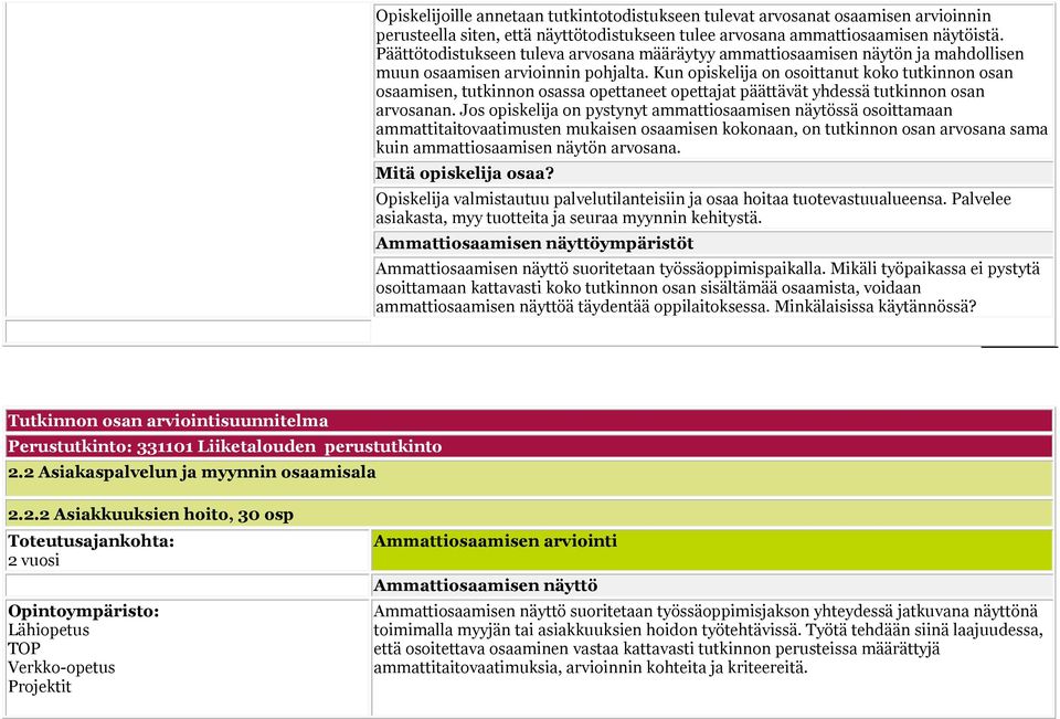 Kun opiskelija on osoittanut koko tutkinnon osan osaamisen, tutkinnon osassa opettaneet opettajat päättävät yhdessä tutkinnon osan arvosanan.