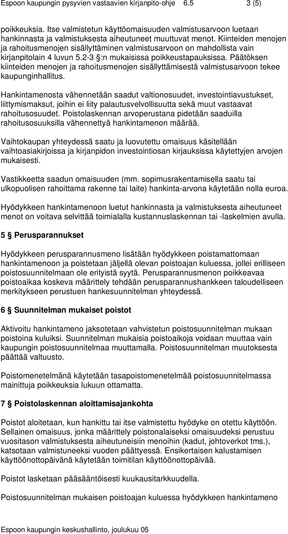 Päätöksen kiinteiden menojen ja rahoitusmenojen sisällyttämisestä valmistusarvoon tekee kaupunginhallitus.