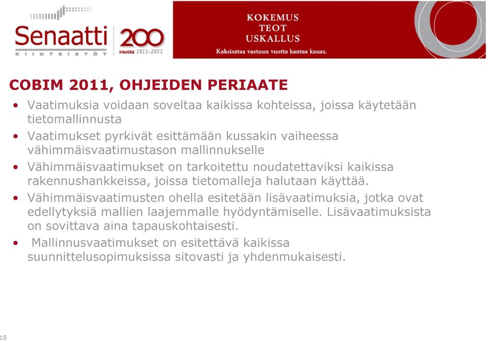 tietomalleja halutaan käyttää. Vähimmäisvaatimusten ohella esitetään lisävaatimuksia, jotka ovat edellytyksiä mallien laajemmalle hyödyntämiselle.