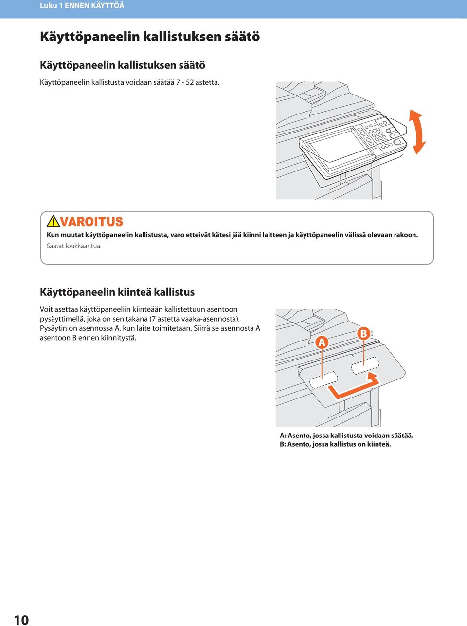 Käyttöpaneelin kiinteä kallistus Voit asettaa käyttöpaneeliin kiinteään kallistettuun asentoon pysäyttimellä, joka on sen takana (7 astetta vaaka-asennosta).