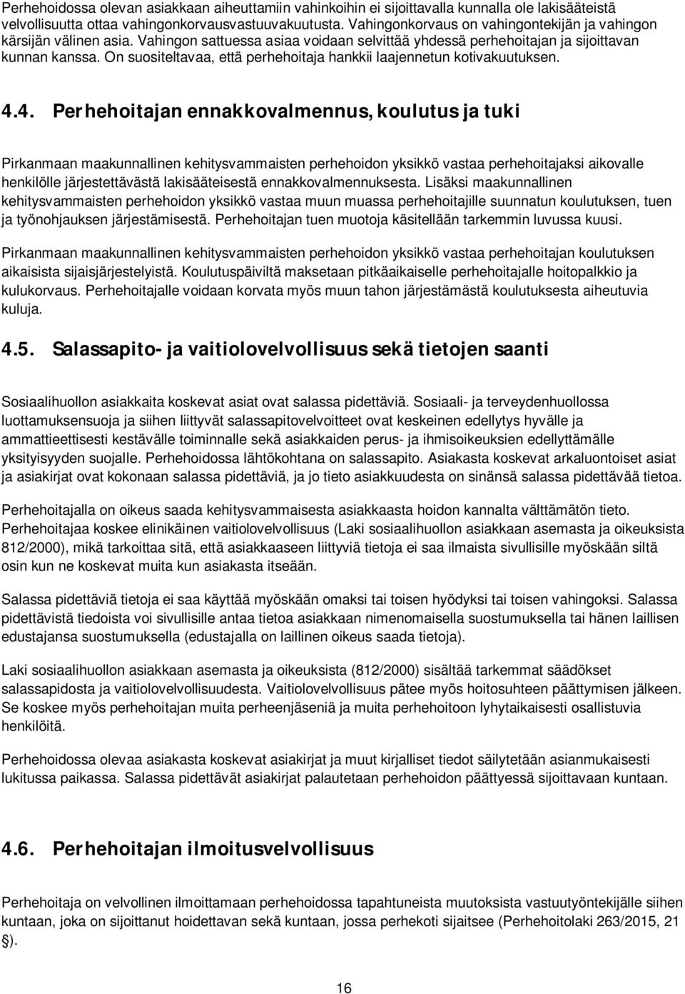 On suositeltavaa, että perhehoitaja hankkii laajennetun kotivakuutuksen. 4.