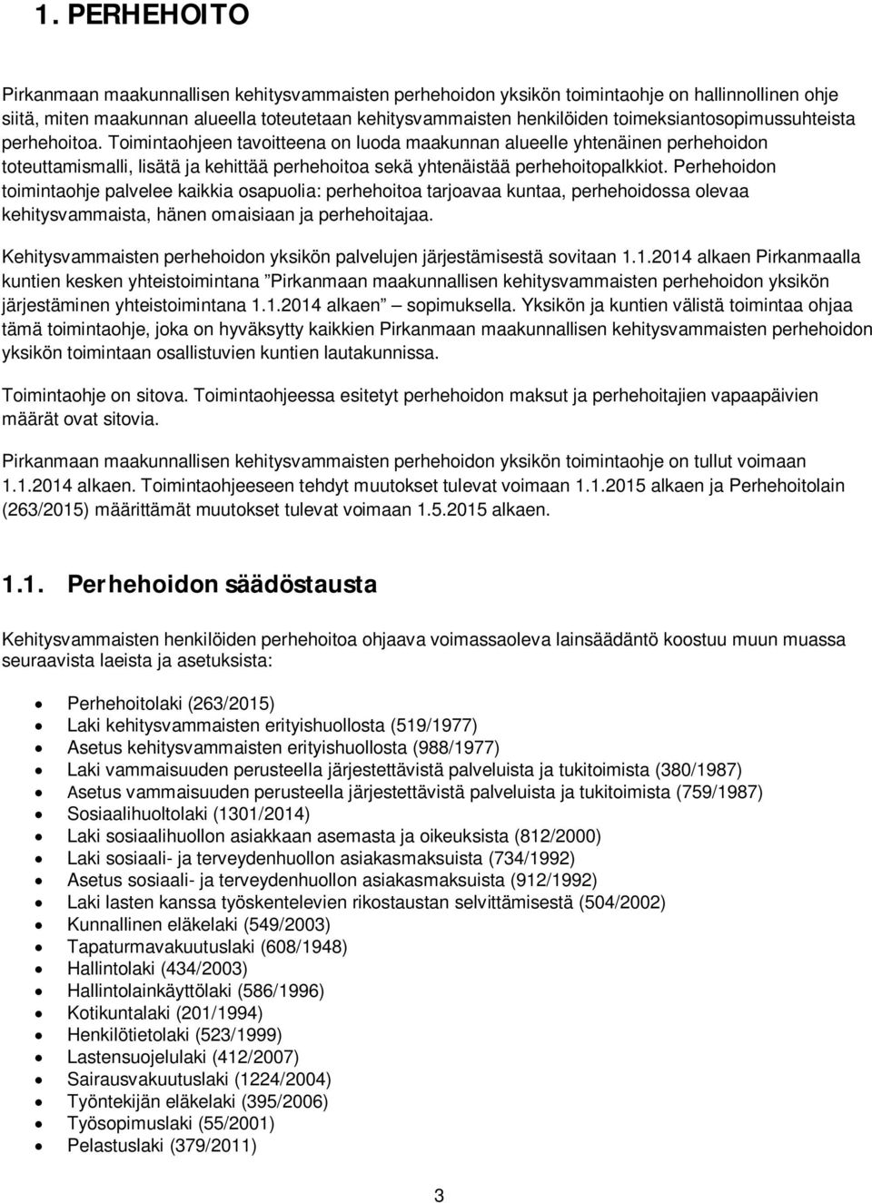 Toimintaohjeen tavoitteena on luoda maakunnan alueelle yhtenäinen perhehoidon toteuttamismalli, lisätä ja kehittää perhehoitoa sekä yhtenäistää perhehoitopalkkiot.