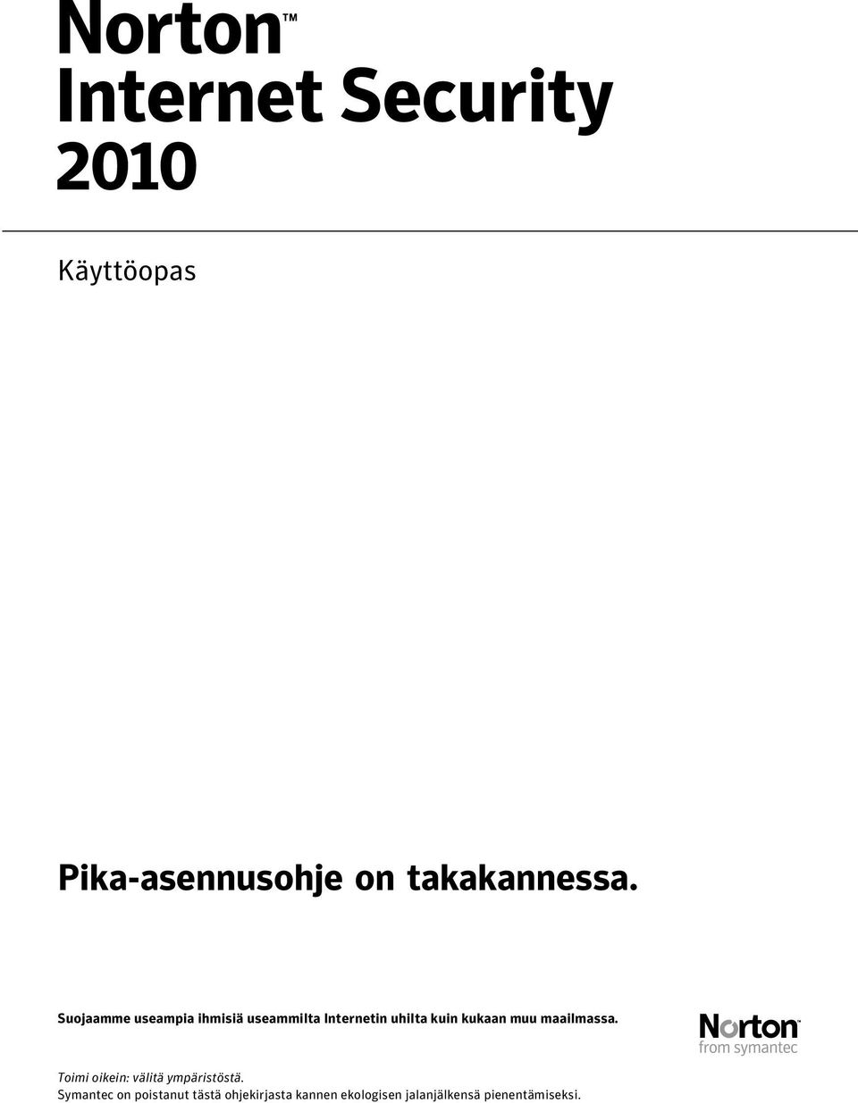 kukaan muu maailmassa. Toimi oikein: välitä ympäristöstä.