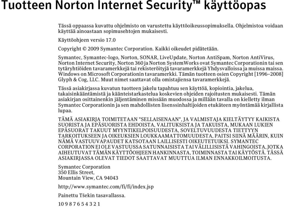 Symantec, Symantec-logo, Norton, SONAR, LiveUpdate, Norton AntiSpam, Norton AntiVirus, Norton Internet Security, Norton 360 ja Norton SystemWorks ovat Symantec Corporationin tai sen tytäryhtiöiden