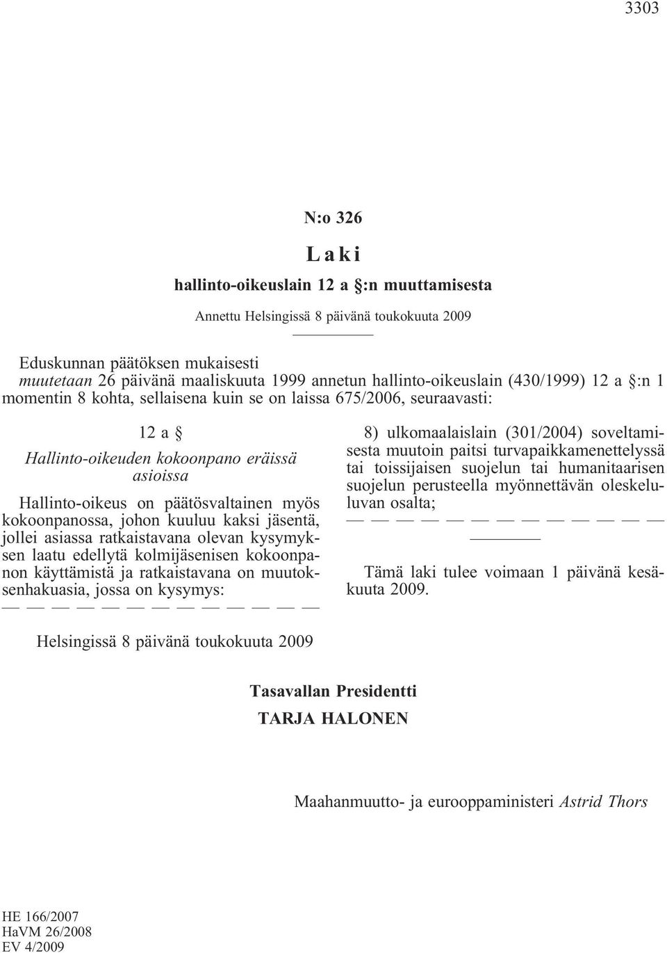 myös kokoonpanossa, johon kuuluu kaksi jäsentä, jollei asiassa ratkaistavana olevan kysymyksen laatu edellytä kolmijäsenisen kokoonpanon käyttämistä ja ratkaistavana on muutoksenhakuasia, jossa on