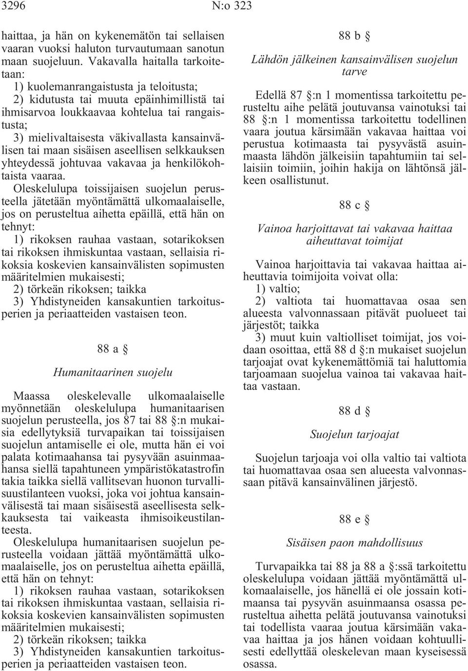 kansainvälisen tai maan sisäisen aseellisen selkkauksen yhteydessä johtuvaa vakavaa ja henkilökohtaista vaaraa.