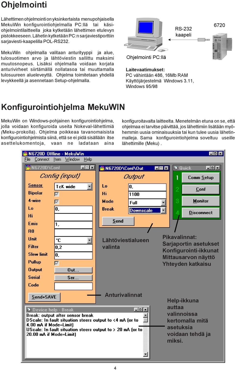 Lisäksi ohjelmalla voidaan korjata anturivirheet siirtämällä nollatasoa tai muuttamalla tulosuureen alueleveyttä. Ohjelma toimitetaan yhdellä levykkeellä ja asennetaan Setupohjelmalla.