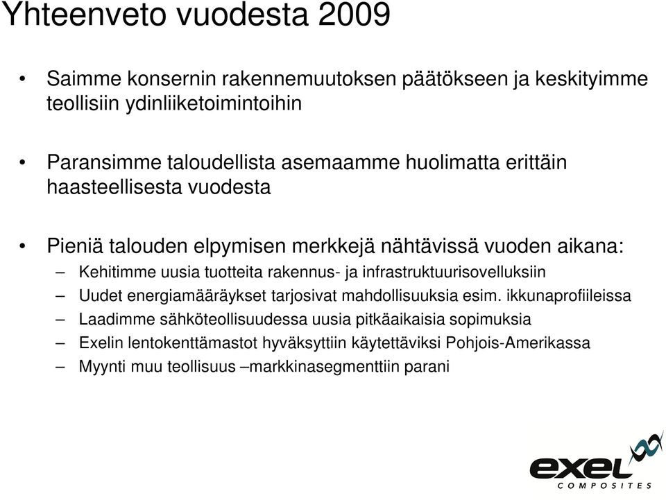 rakennus- ja infrastruktuurisovelluksiin Uudet energiamääräykset tarjosivat mahdollisuuksia esim.