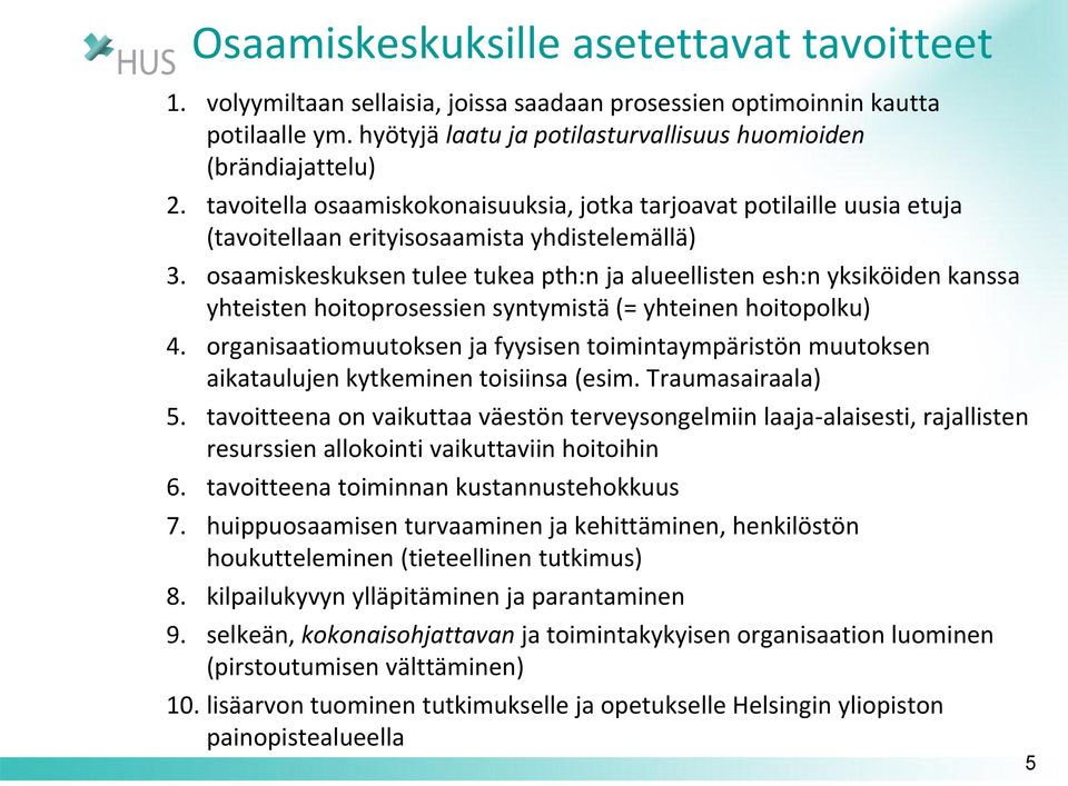 osaamiskeskuksen tulee tukea pth:n ja alueellisten esh:n yksiköiden kanssa yhteisten hoitoprosessien syntymistä (= yhteinen hoitopolku) 4.