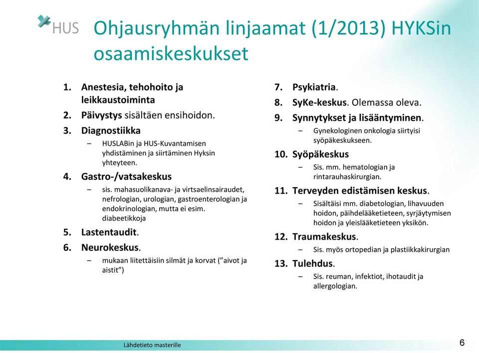 mahasuolikanava- ja virtsaelinsairaudet, nefrologian, urologian, gastroenterologian ja endokrinologian, mutta ei esim. diabeetikkoja 5. Lastentaudit. 6. Neurokeskus.