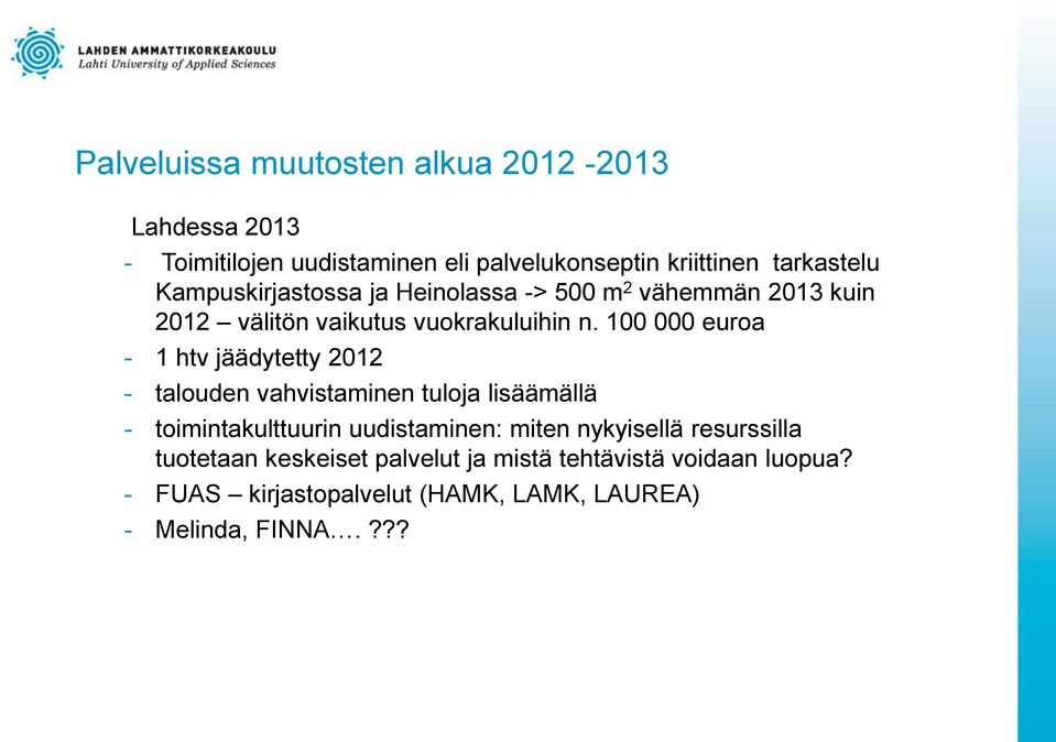 100 000 euroa - 1 htv jäädytetty 2012 - talouden vahvistaminen tuloja lisäämällä - toimintakulttuurin uudistaminen: miten