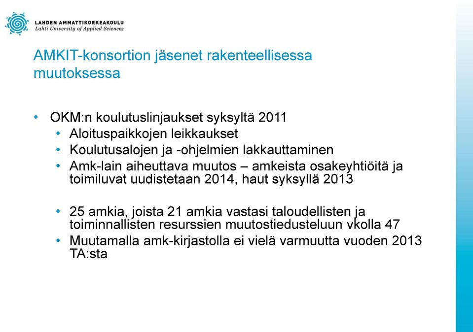 toimiluvat uudistetaan 2014, haut syksyllä 2013 25 amkia, joista 21 amkia vastasi taloudellisten ja