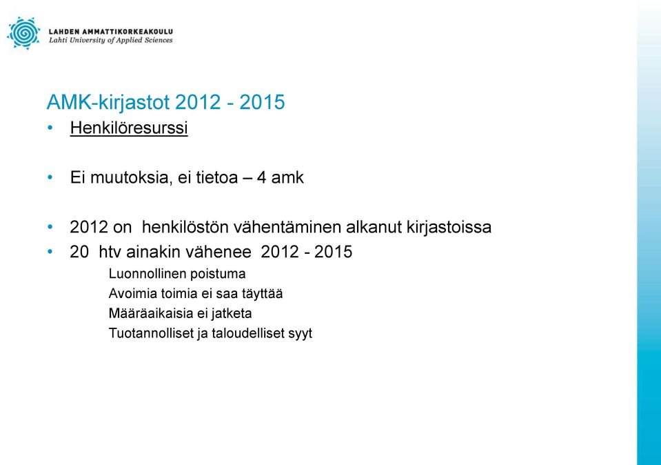 ainakin vähenee 2012-2015 Luonnollinen poistuma Avoimia toimia ei