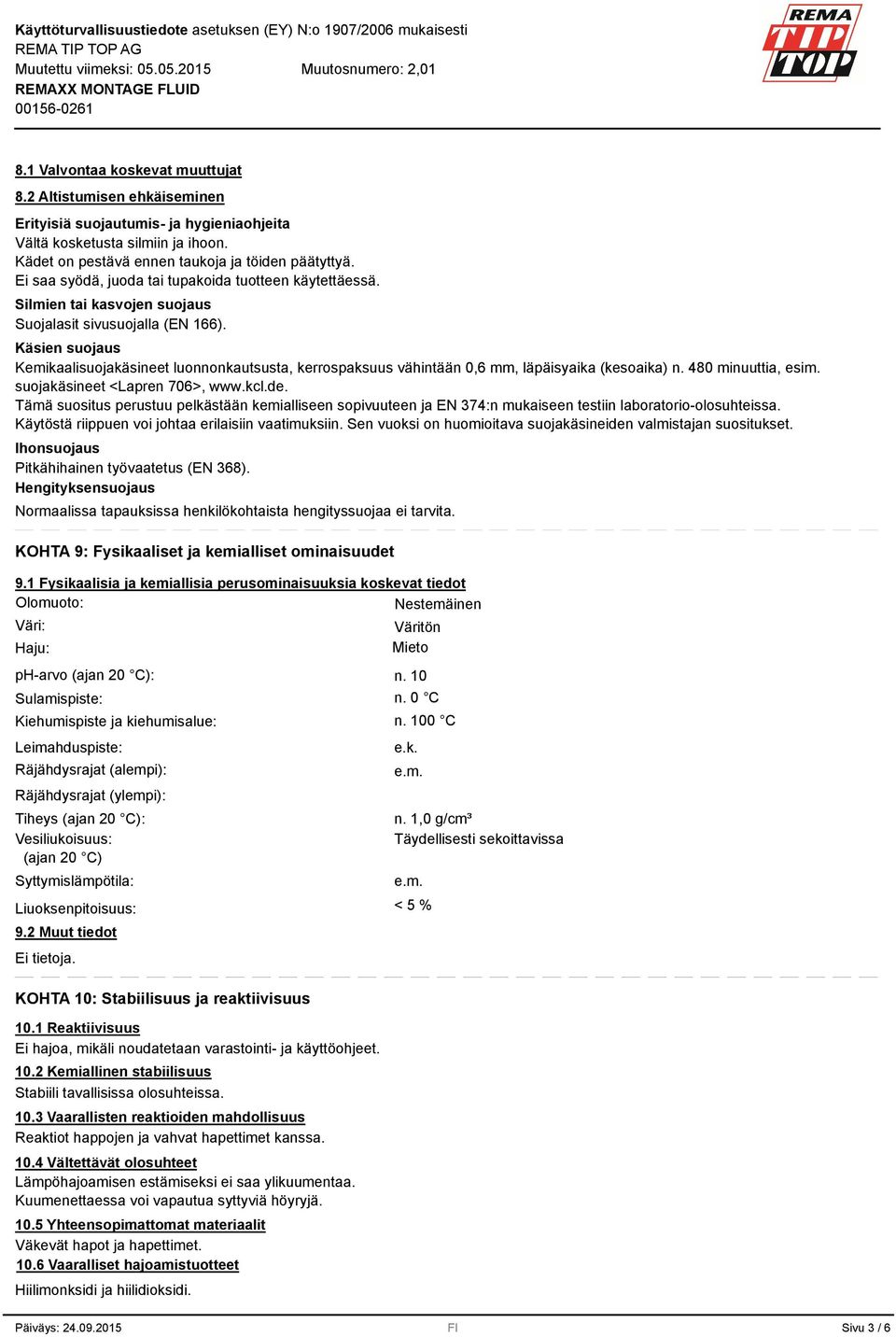 Käsien suojaus Kemikaalisuojakäsineet luonnonkautsusta, kerrospaksuus vähintään 0,6 mm, läpäisyaika (kesoaika) n. 480 minuuttia, esim. suojakäsineet <Lapren 706>, www.kcl.de.