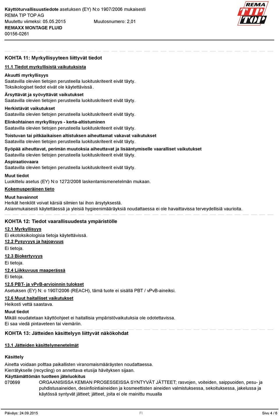 aiheuttavat, perimän muutoksia aiheuttavat ja lisääntymiselle vaaralliset vaikutukset Aspiraatiovaara Luokittelu asetus (EY) N:o 1272/2008 laskentamismenetelmän mukaan.