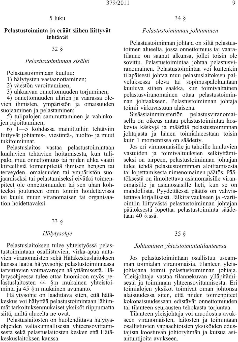 kohdassa mainittuihin tehtäviin liittyvät johtamis-, viestintä-, huolto- ja muut tukitoiminnat.