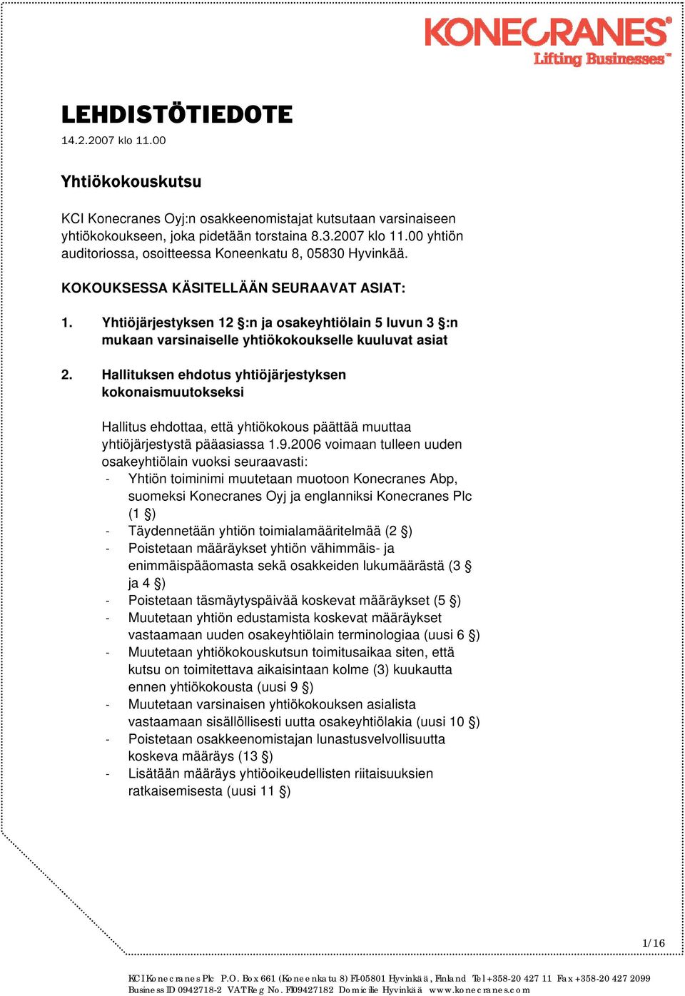 Yhtiöjärjestyksen 12 :n ja osakeyhtiölain 5 luvun 3 :n mukaan varsinaiselle yhtiökokoukselle kuuluvat asiat 2.