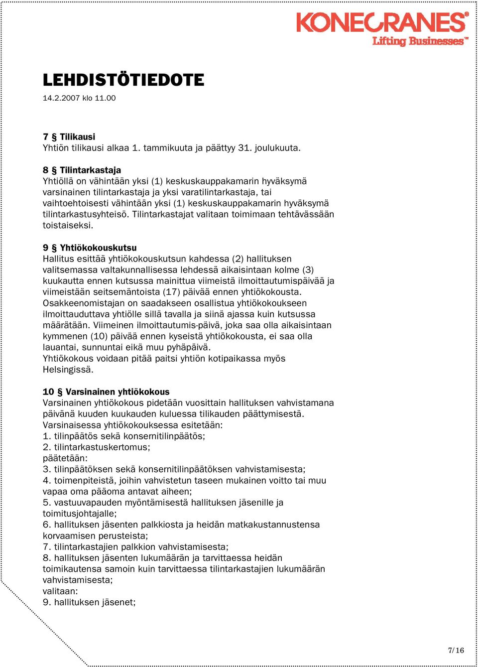 hyväksymä tilintarkastusyhteisö. Tilintarkastajat valitaan toimimaan tehtävässään toistaiseksi.