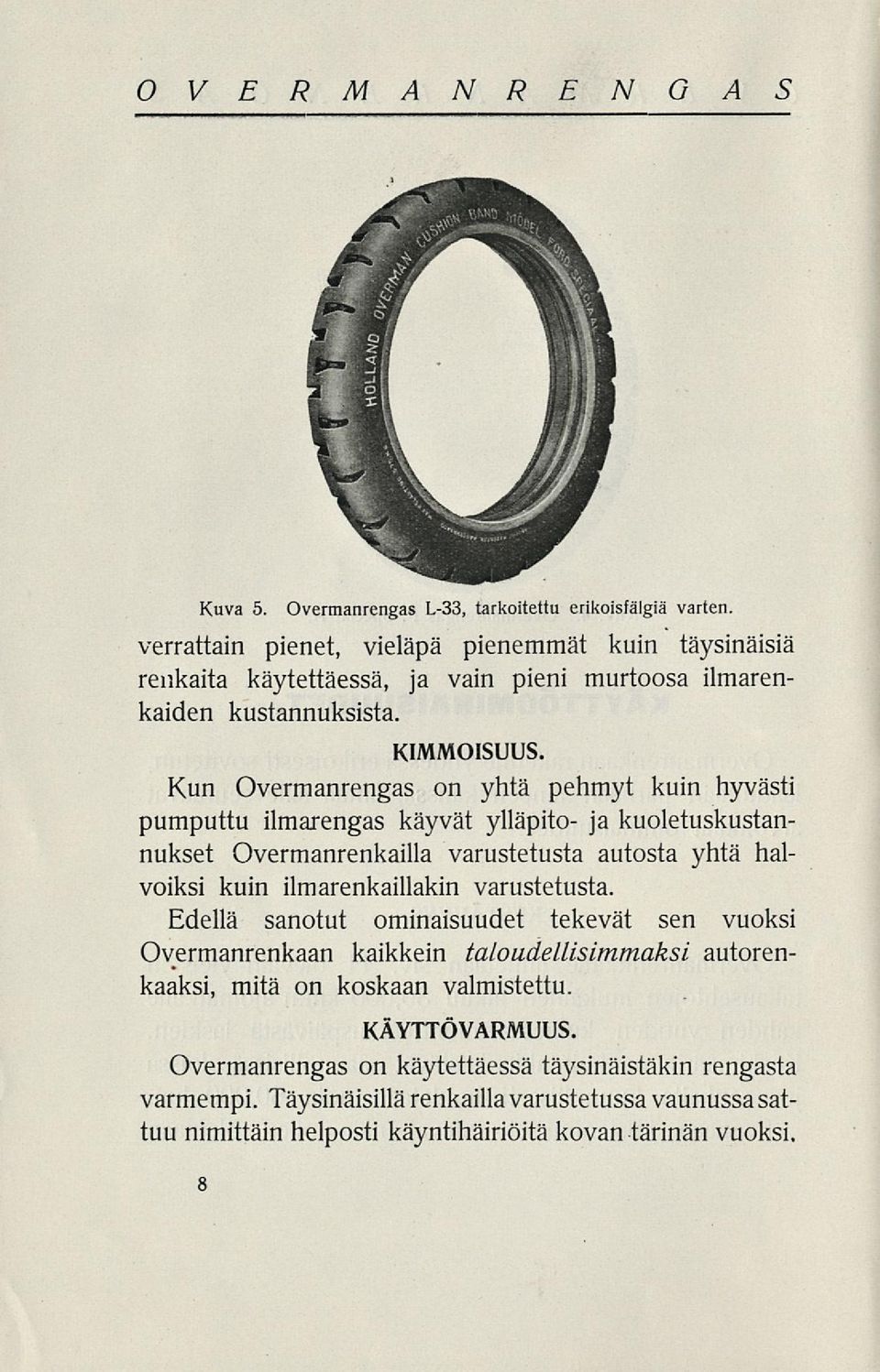 Kun Overmanrengas on yhtä pehmyt kuin hyvästi pumputtu ilmarengas käyvät ylläpito- ja kuoletuskustannukset Overmanrenkailla varustetusta autosta yhtä halvoiksi kuin