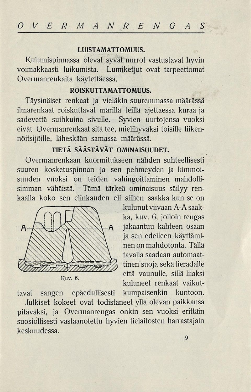Syvien uurtojensa vuoksi eivät Overmanrenkaat sitä tee, mielihyväksi toisille liikennöitsijöille, läheskään samassa määrässä. TIETÄ SÄÄSTÄVÄT OMINAISUUDET.