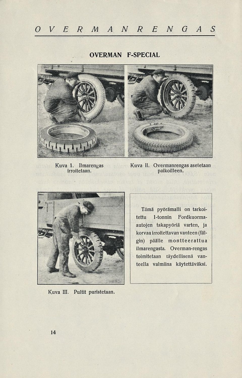Tämä pyörämalli on tarkoitettu 1-tonnin Fordkuormaautojen takapyöriä varten, ja korvaa