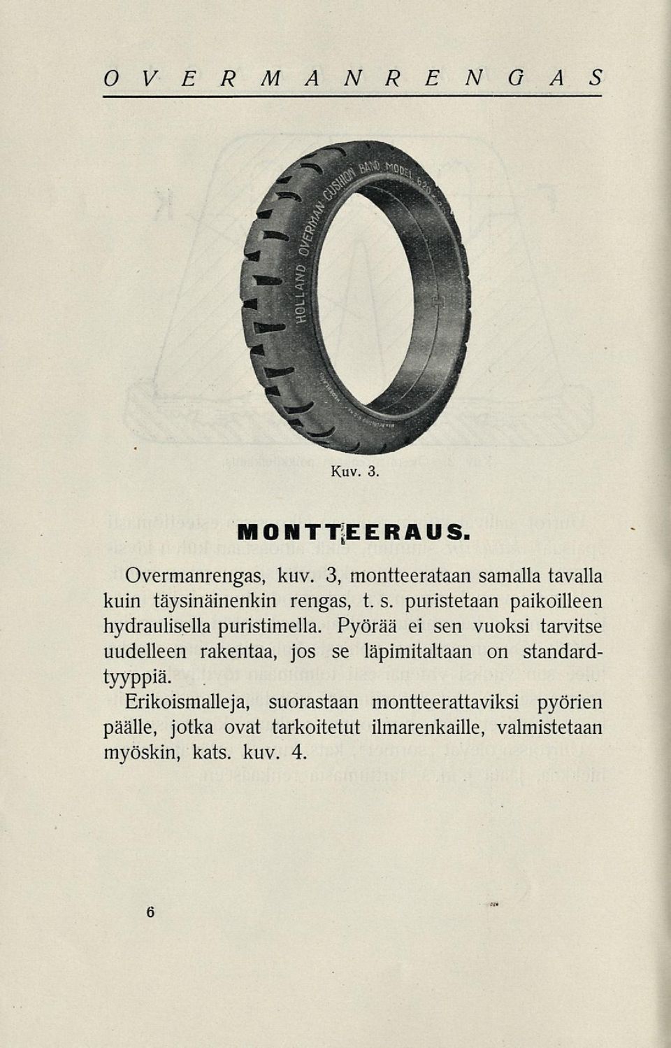 Pyörää ei sen vuoksi tarvitse uudelleen rakentaa, jos se läpimitaltaan on standardtyyppiä.