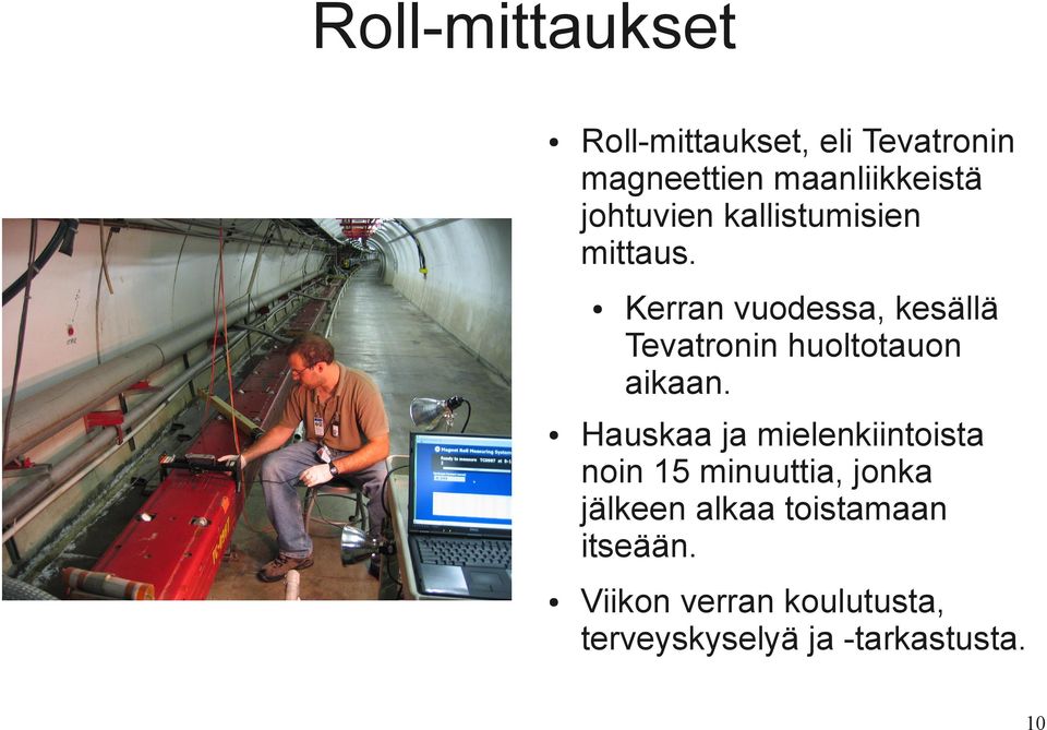 Kerran vuodessa, kesällä Tevatronin huoltotauon aikaan.