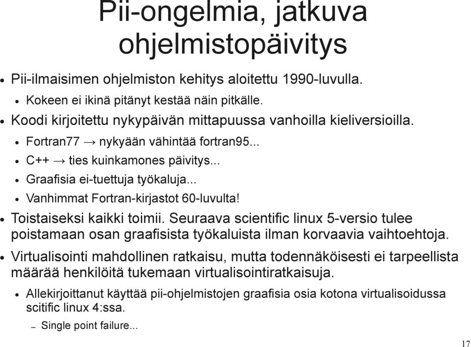 .. Vanhimmat Fortran-kirjastot 60-luvulta! Toistaiseksi kaikki toimii. Seuraava scientific linux 5-versio tulee poistamaan osan graafisista työkaluista ilman korvaavia vaihtoehtoja.