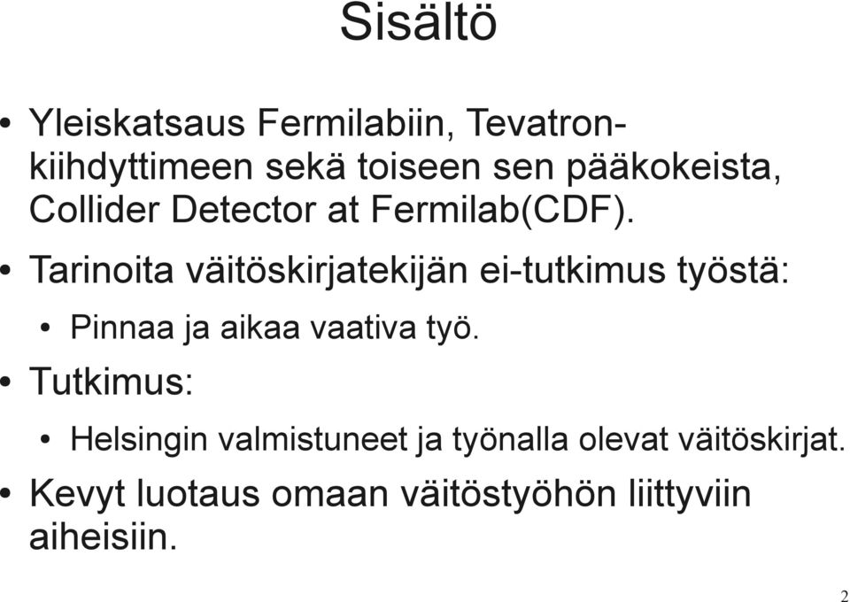 Tarinoita väitöskirjatekijän ei-tutkimus työstä: Tutkimus: Pinnaa ja aikaa