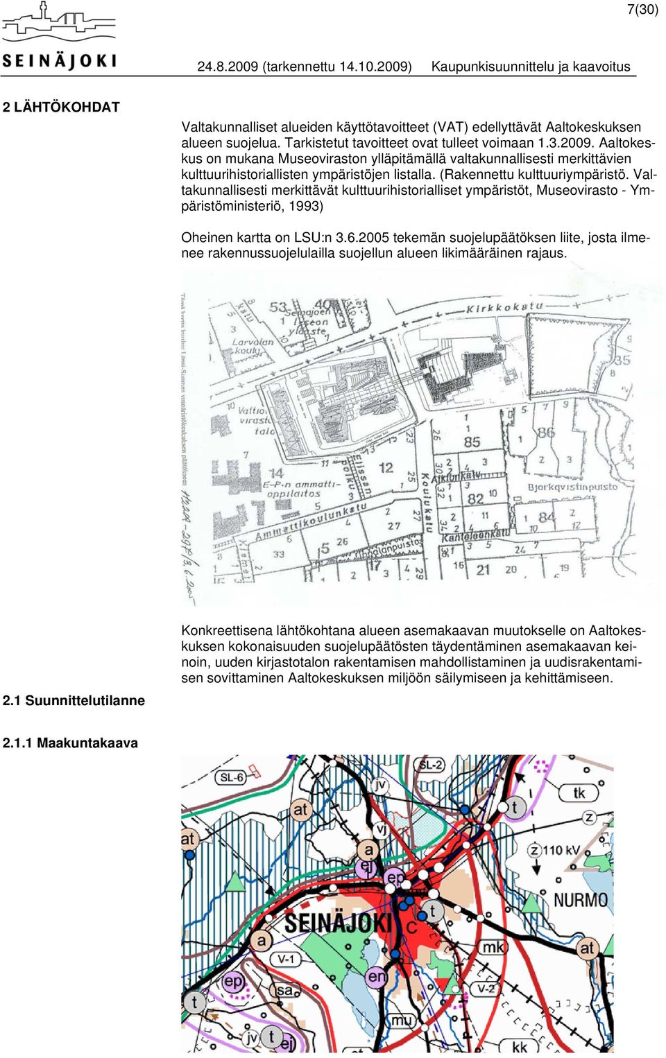 Valtakunnallisesti merkittävät kulttuurihistorialliset ympäristöt, Museovirasto - Ympäristöministeriö, 1993) Oheinen kartta on LSU:n 3.6.