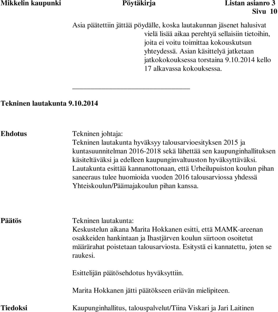 Asian käsittelyä jatketaan jatkokokouksessa torstaina 9.10.2014 kello 17 alkavassa kokouksessa.