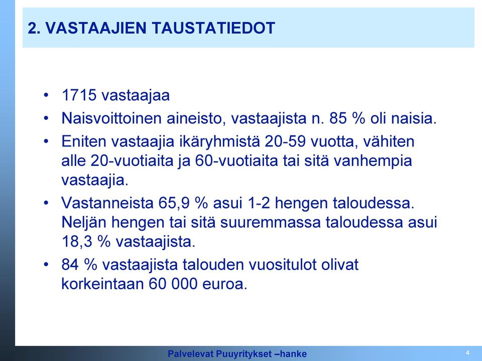 vanhempia vastaajia. Vastanneista 65,9 % asui 1-2 hengen taloudessa.