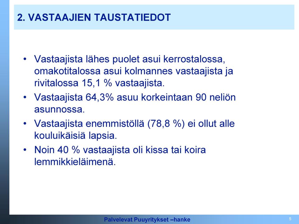 Vastaajista 64,3% asuu korkeintaan 90 neliön asunnossa.