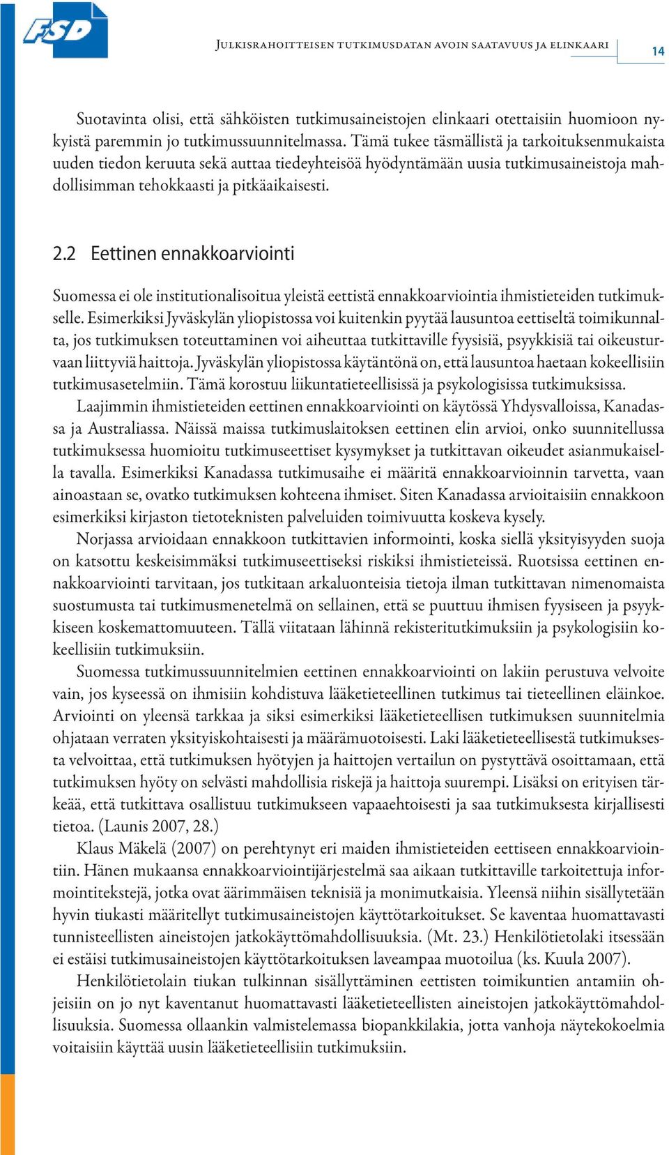 2 Eettinen ennakkoarviointi Suomessa ei ole institutionalisoitua yleistä eettistä ennakkoarviointia ihmistieteiden tutkimukselle.