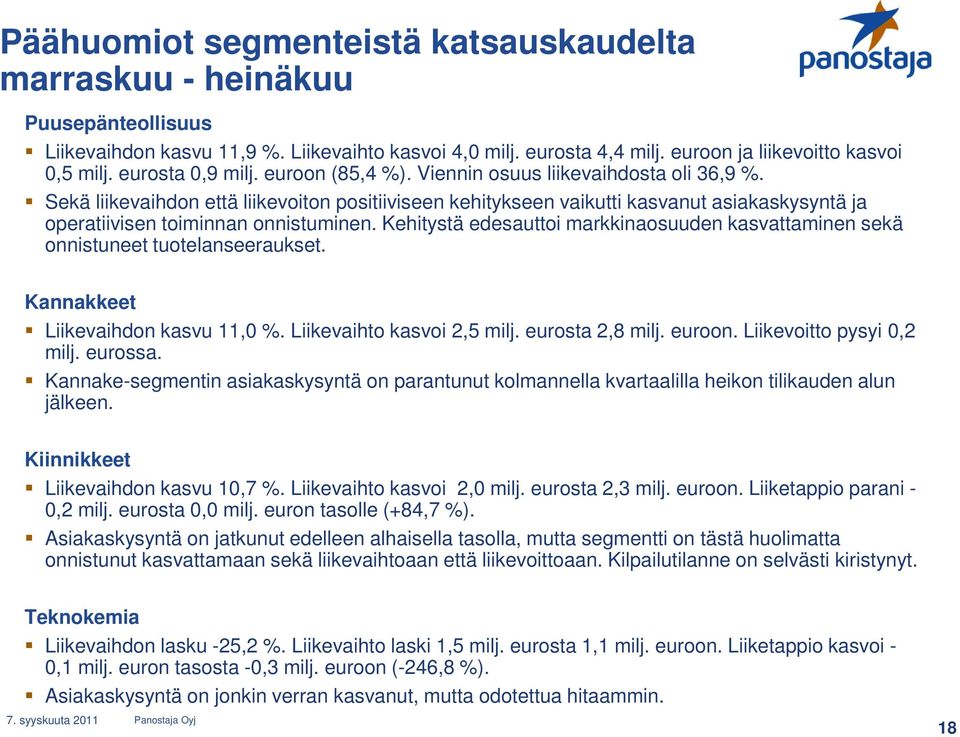 Sekä liikevaihdon että liikevoiton positiiviseen kehitykseen vaikutti kasvanut asiakaskysyntä ja operatiivisen toiminnan onnistuminen.