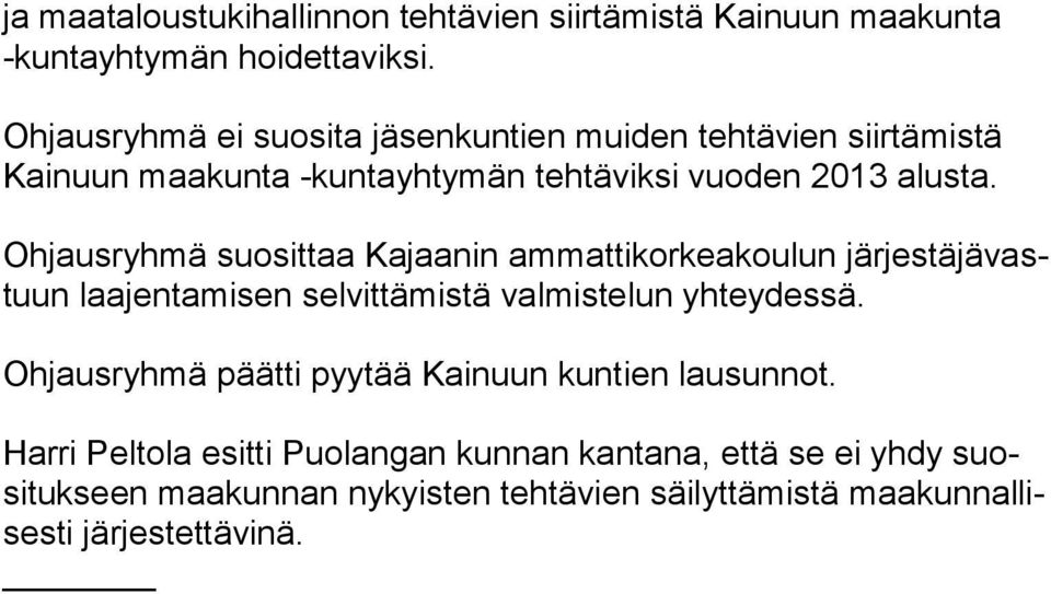 Ohjausryhmä suosittaa Kajaanin ammattikorkeakoulun järjestäjävastuun laajentamisen selvittämistä valmistelun yhteydessä.