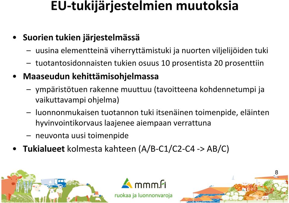 muuttuu (tavoitteena kohdennetumpi ja vaikuttavampi ohjelma) luonnonmukaisen tuotannon tuki itsenäinen toimenpide, eläinten