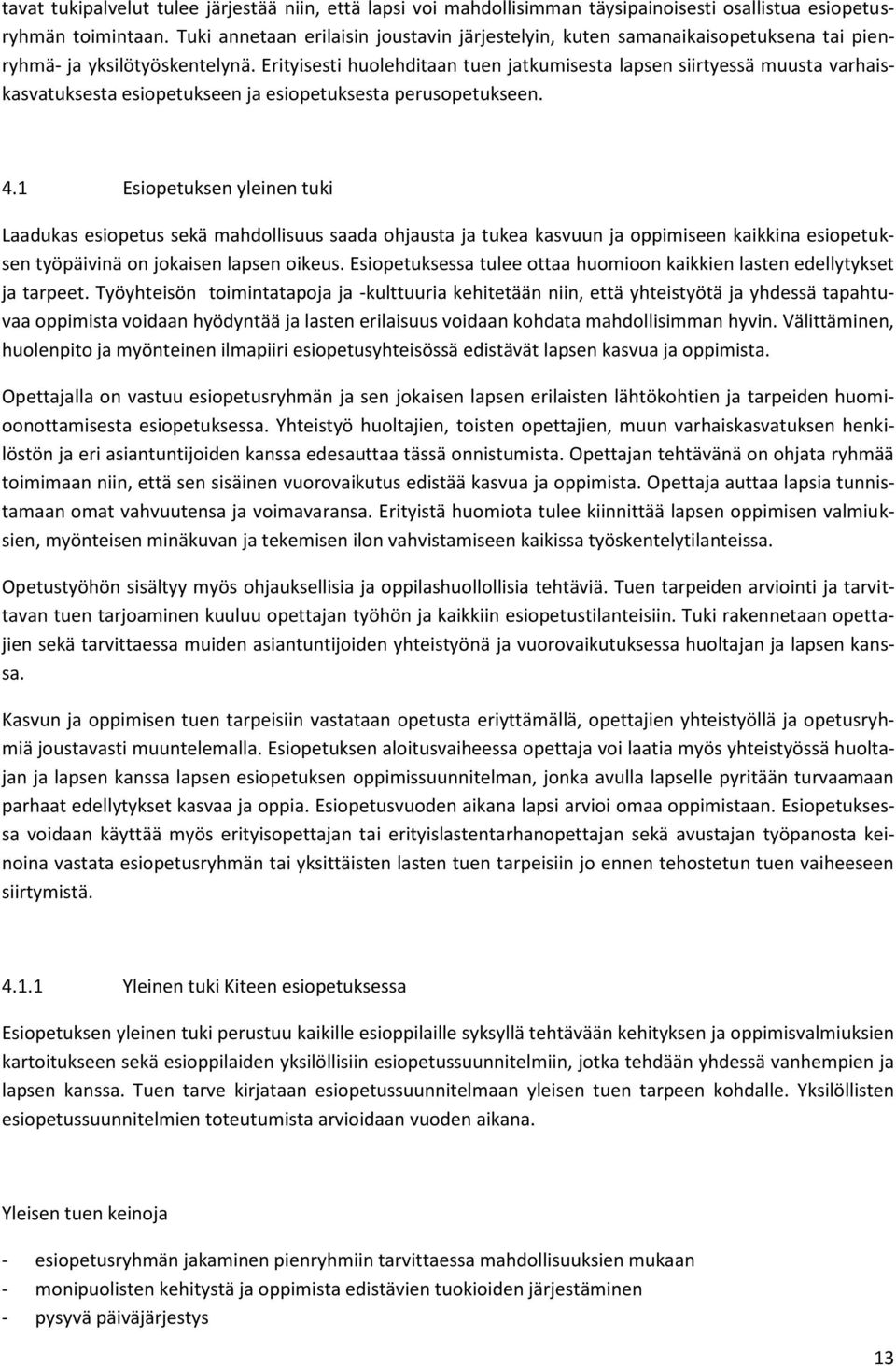Erityisesti huolehditaan tuen jatkumisesta lapsen siirtyessä muusta varhaiskasvatuksesta esiopetukseen ja esiopetuksesta perusopetukseen. 4.