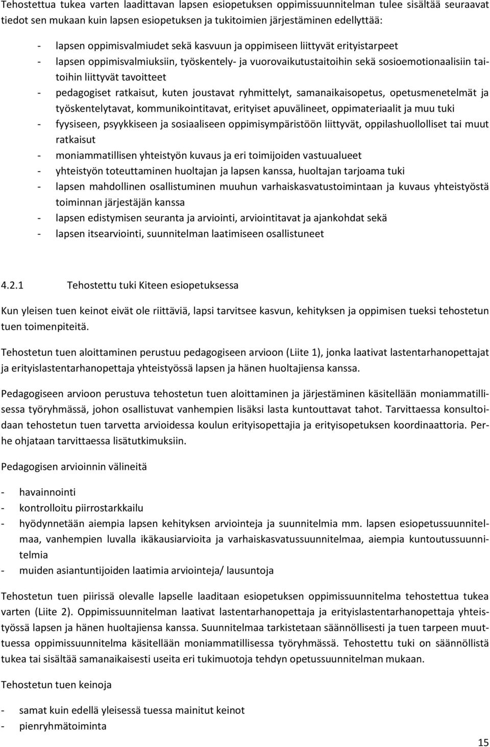 pedagogiset ratkaisut, kuten joustavat ryhmittelyt, samanaikaisopetus, opetusmenetelmät ja työskentelytavat, kommunikointitavat, erityiset apuvälineet, oppimateriaalit ja muu tuki - fyysiseen,