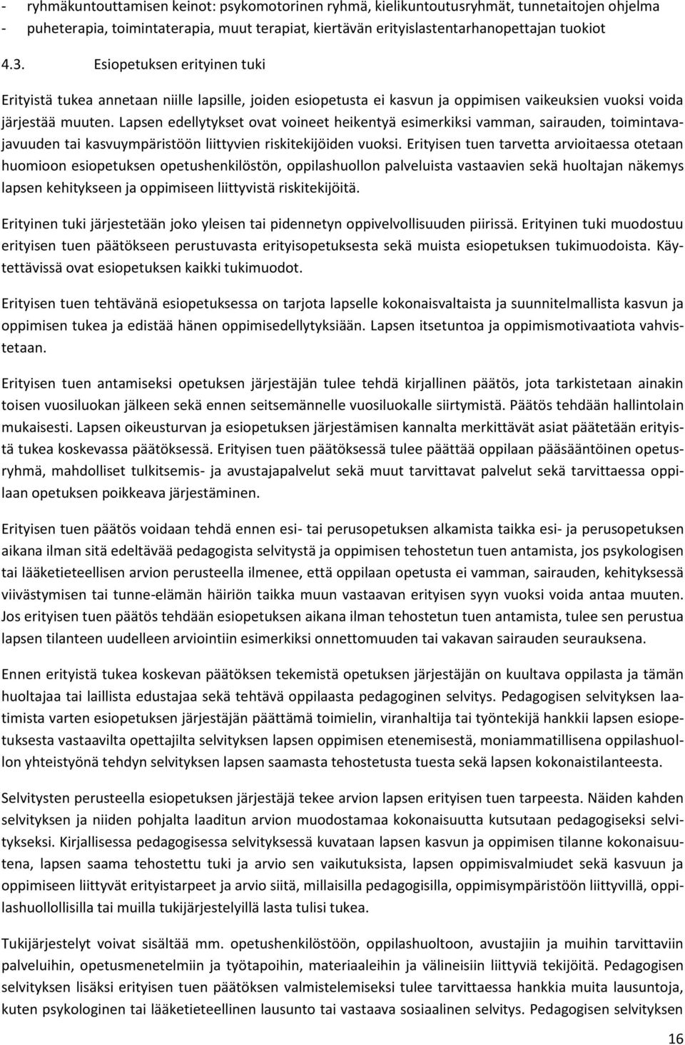 Lapsen edellytykset ovat voineet heikentyä esimerkiksi vamman, sairauden, toimintavajavuuden tai kasvuympäristöön liittyvien riskitekijöiden vuoksi.