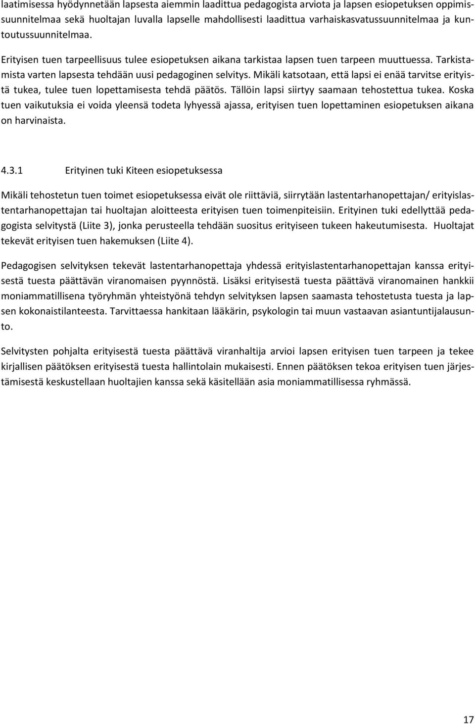 Mikäli katsotaan, että lapsi ei enää tarvitse erityistä tukea, tulee tuen lopettamisesta tehdä päätös. Tällöin lapsi siirtyy saamaan tehostettua tukea.