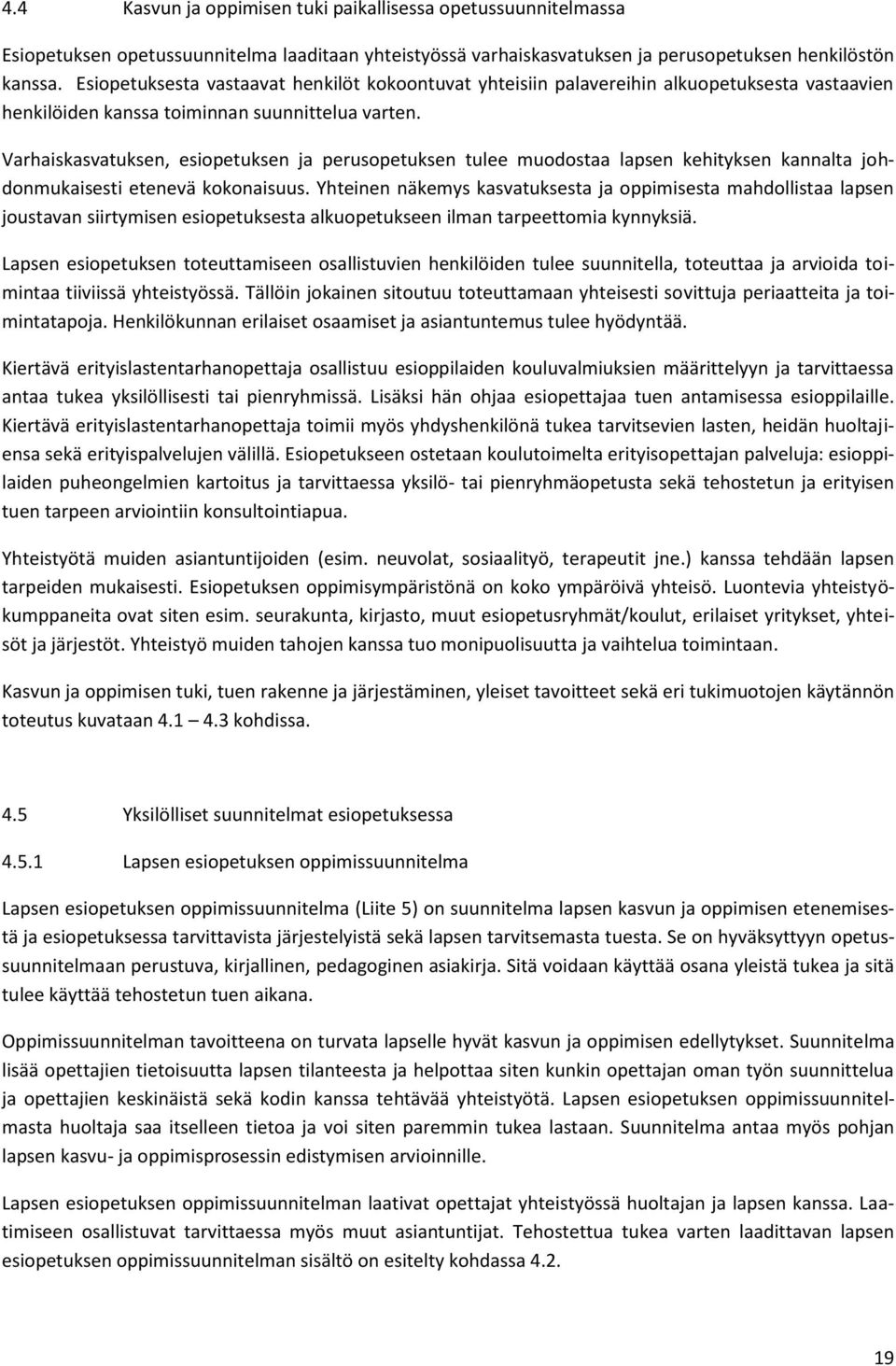 Varhaiskasvatuksen, esiopetuksen ja perusopetuksen tulee muodostaa lapsen kehityksen kannalta johdonmukaisesti etenevä kokonaisuus.